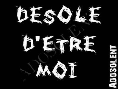 desoler detre moi